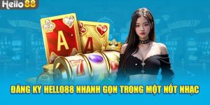 Ưu điểm khi tham gia đăng ký tại nhà cái Hello88