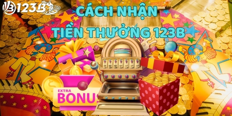 Hướng Dẫn Chi Tiết Cách Nhận Tiền Thưởng 123b