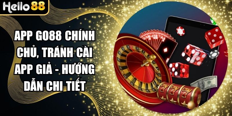 App Go88 Chính Chủ, Tránh Cài App Giả - Hướng Dẫn Chi Tiết